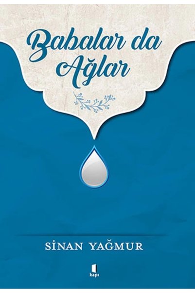 Kapı Yayınları Babalar Da Ağlar / Sinan Yağmur / / 9789752448278