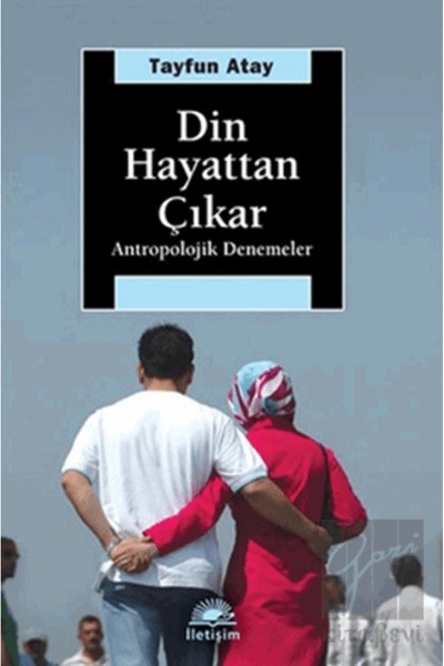 İletişim Yayınları Din Hayattan Çıkar Tayfun Atay - Tayfun Atay