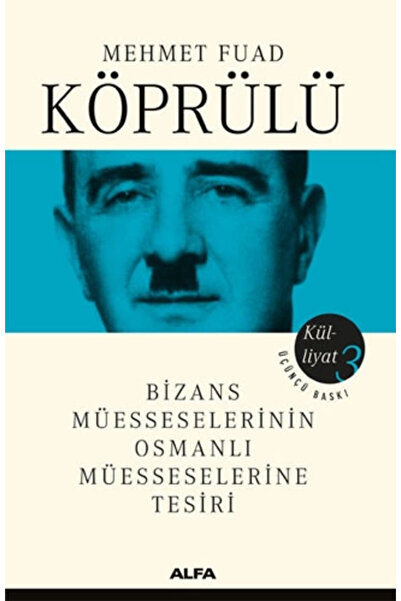 Alfa Yayınları Mehmet Fuad Köprülü Külliyatı 3; Bizans Müesseselerinin Osmanl...