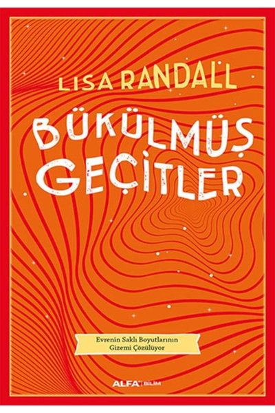 Alfa Yayınları Bükülmüş Geçitler - Lisa Randall Bükülmüş Geçitler Kitabı" -