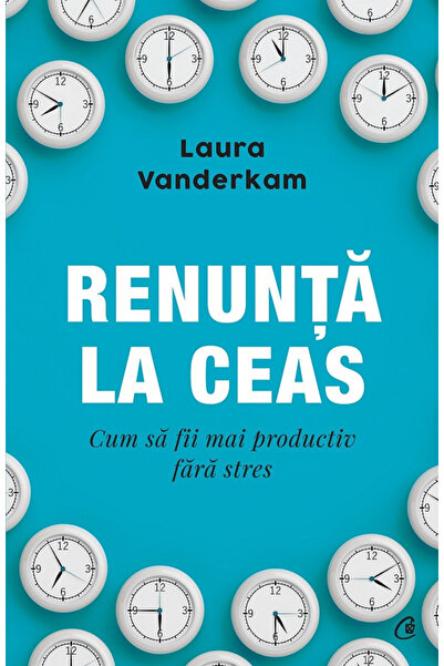 Editura Curtea Veche Renunta la ceas. Cum sa fii mai productiv fara stres, La...