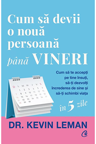 Editura Curtea Veche Cum sa devii o noua persoana pana vineri. Cum sa t