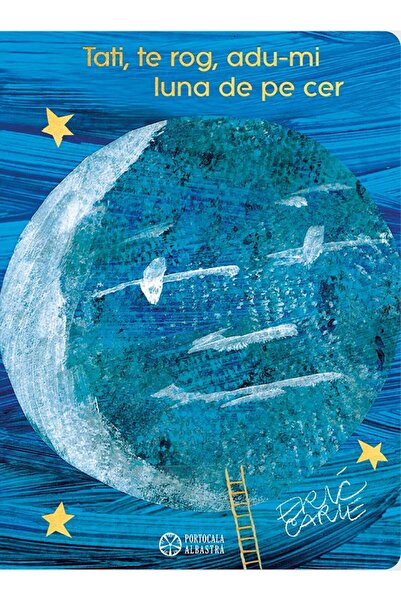 Portocala Albastra Tati, te rog, adu-mi luna de pe cer - Eric Carle