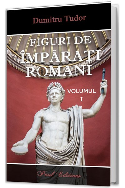 PAUL EDITIONS Figuri de imparati romani Vol.1 - Dumitru Tudor