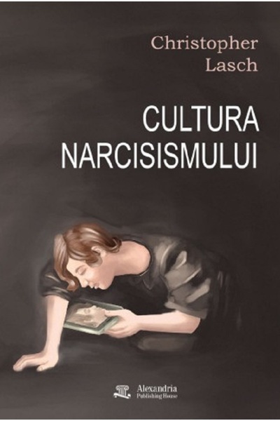 ALEXANDRIA PUBLISHING HOUSE Cultura narcisismului. Viata americana in epoca p...