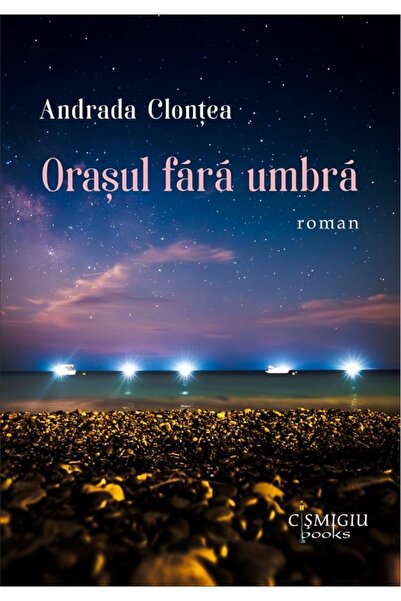 CISMIGIU BOOKS Orasul fara umbra - Andrada Clontea