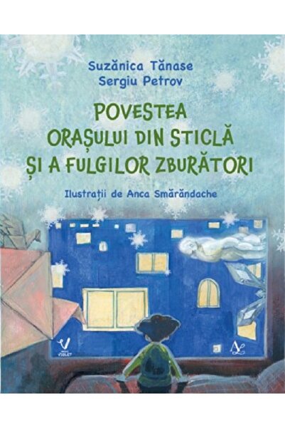 EDITURA PENTRU ARTA SI LITERATURA Povestea orasului din sticla si a fulgilor ...