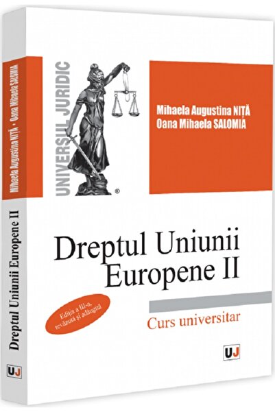 Universul Juridic Dreptul Uniunii Europene II Ed.3 - Mihaela Augustina Nita, ...