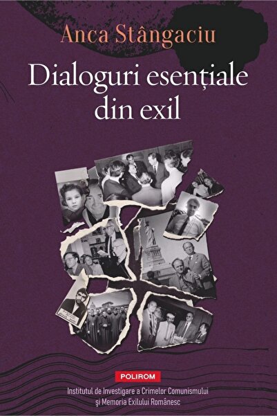 Polirom Dialoguri esentiale din exil - Anca Stangaciu