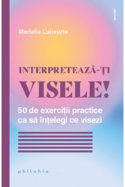 PHILOBIA Interpreteaza-ti visele! 50 de exercitii practice ca sa intelegi ce ...