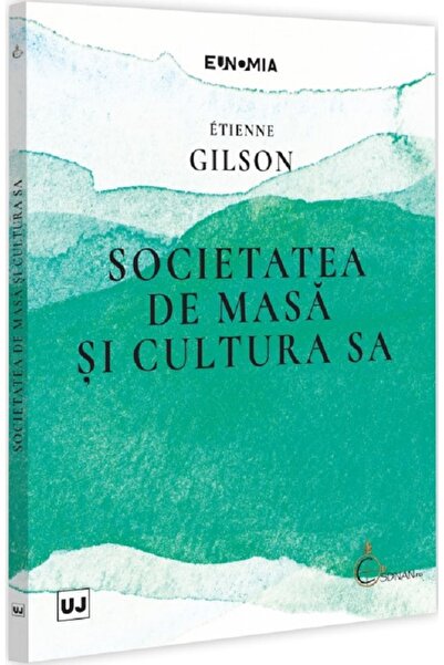 Universul Juridic Societatea de masa si cultura sa - Etienne Gilson
