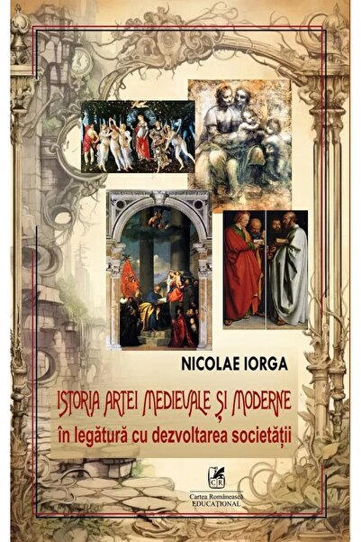 Cartea Romaneasca Educational Istoria artei medievale si moderne in legatura ...