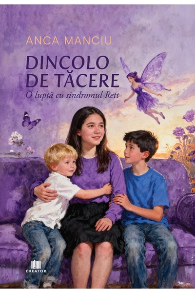 Editura Creator Dincolo de tacere. O lupta cu sindromul Rett - Anca Manciu