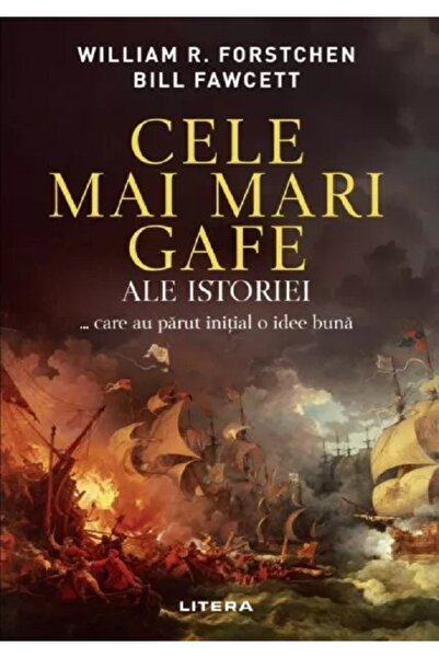 Litera Cele mai mari gafe ale istoriei... care au parut initial o idee buna -...
