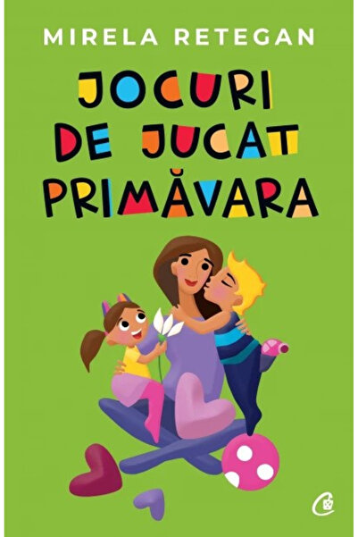 Editura Curtea Veche Jocuri de făcut primăvara, Mirela Retegan - Editura Curt...