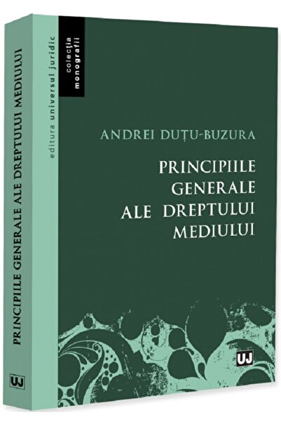 Universul Juridic Principiile generale ale dreptului mediului - Andrei Dutu-B...