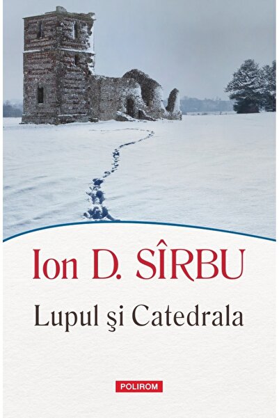 Polirom Lupul si Catedrala - Ion D. Sirbu