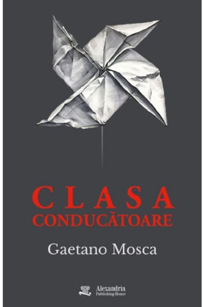 ALEXANDRIA PUBLISHING HOUSE Clasa conducatoare - Gaetano Mosca