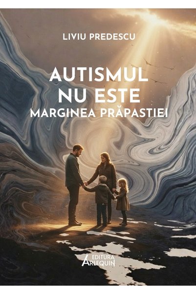 Arlequin Autismul nu este marginea prapastiei - Liviu Predescu
