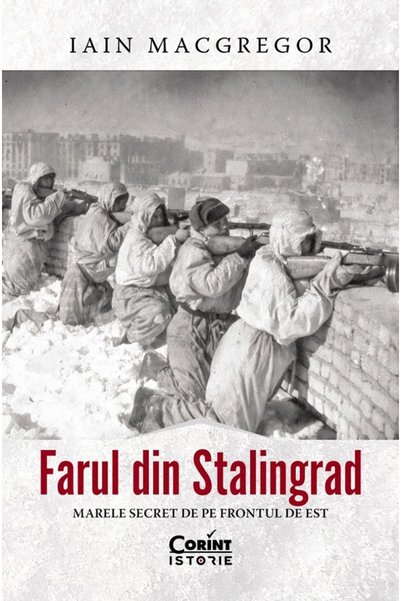 Corint Farul din Stalingrad. Marele secret de pe Frontul de Est - Iain MacGregor