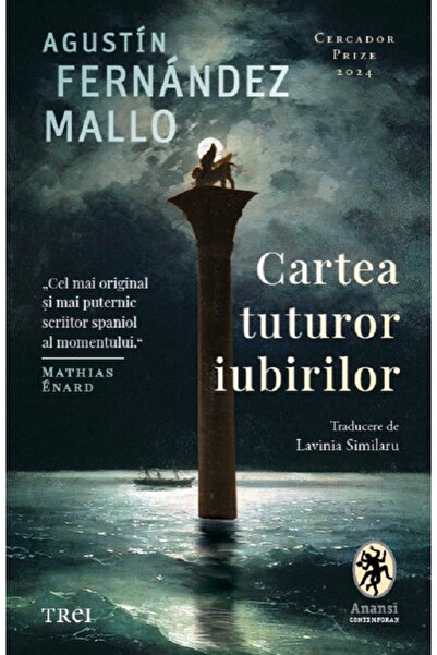 Trei Cartea tuturor iubirilor - Agustin Fernandez Mallo