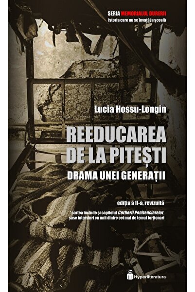 HYPERLITERATURA Reeducarea de la Pitesti - Lucia Hossu-Longin