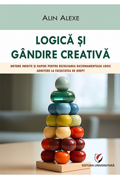 Universitara Logica si gandire creativa. Metode inedite si rapide. Admitere l...