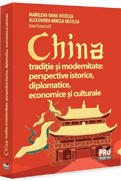Pro Universitaria China. Traditie si modernitate: Perspective istorice, diplo...