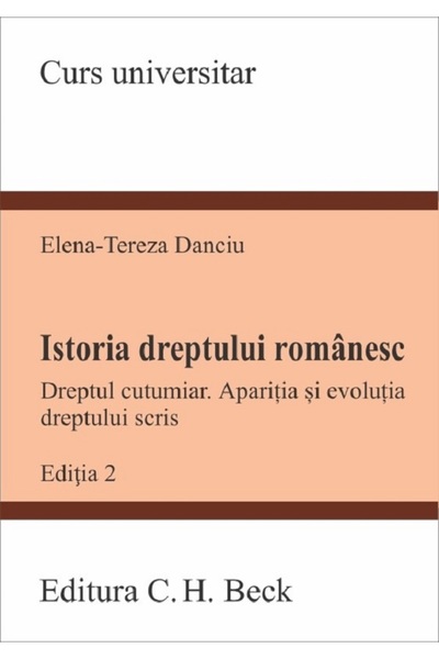 C.H. Beck Istoria dreptului romanesc. Dreptul cutumiar. Aparitia si evolutia ...