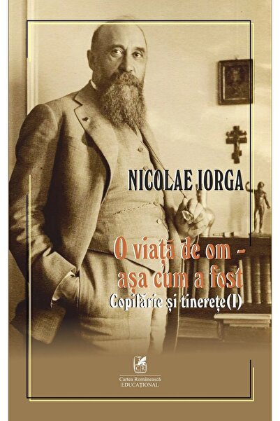 Cartea Romaneasca Educational O viata de om - asa cum a fost Vol.1: Copilarie...