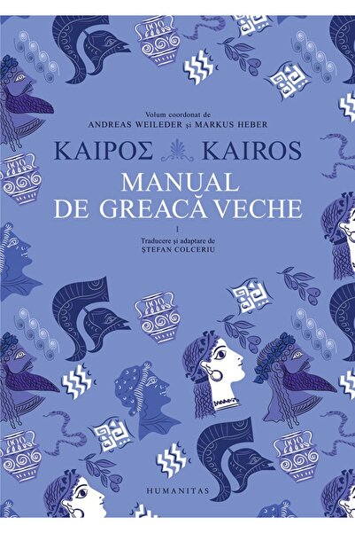 Humanitas Kairos. Manual de greaca veche Vol.1 - Andreas Weileder, Markus Heber