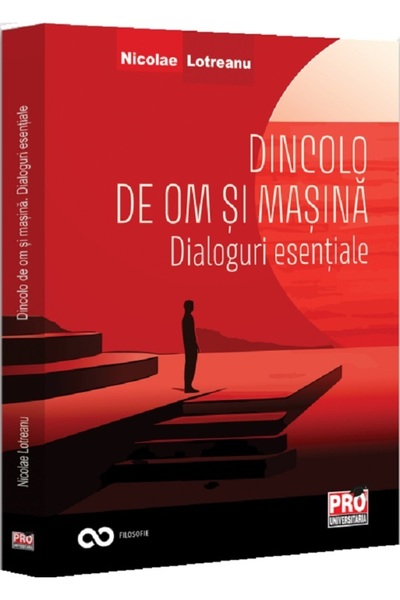 Pro Universitaria Dincolo de om si masina. Dialoguri esentiale - Nicolae Lotr...