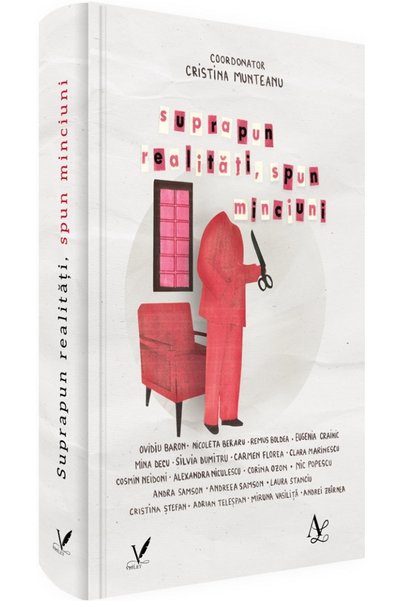 EDITURA PENTRU ARTA SI LITERATURA Suprapun realitati, spun minciuni - Cristin...