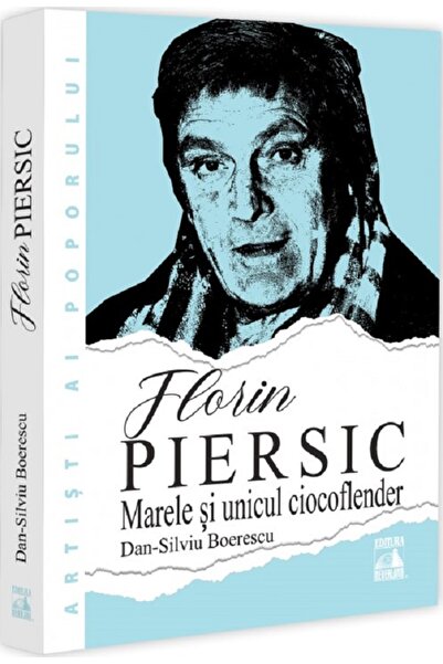 Neverland Florin Piersic. Marele si unicul ciocoflender - Dan-Silviu Boerescu