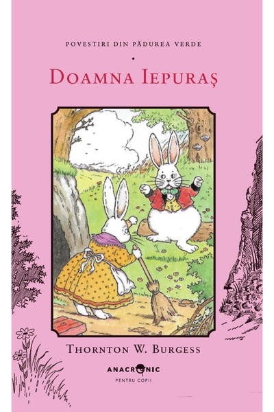 ANACRONIC Doamna Iepuras. Seria Povestiri din Padurea Verde Vol.10 - Thornton...