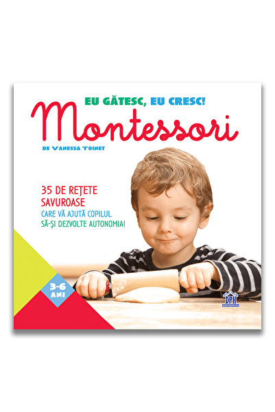 Editura DPH Eu gătit, eu cultiv - Montessori, Vanessa Toinet - Editura DPH