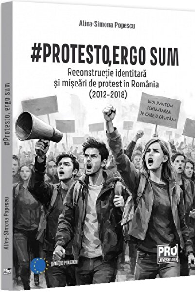 Pro Universitaria #Protesto, ergo sum. Reconstructie identitara si miscari de...
