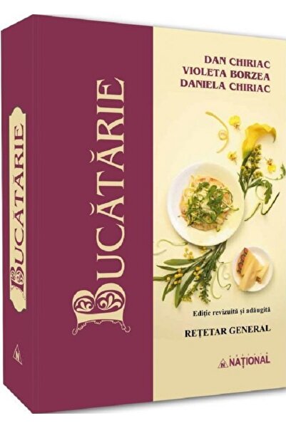 National Bucatarie. Retetar general - Dan Chiriac, Violeta Borzea, Daniela Ch...