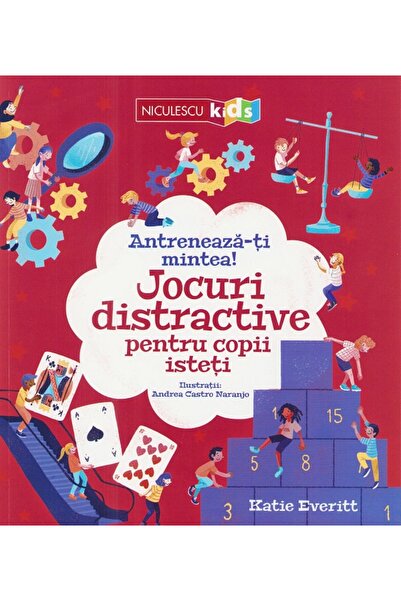 Niculescu Antreneaza-ti mintea! Jocuri distractive pentru copii isteti - Kati...