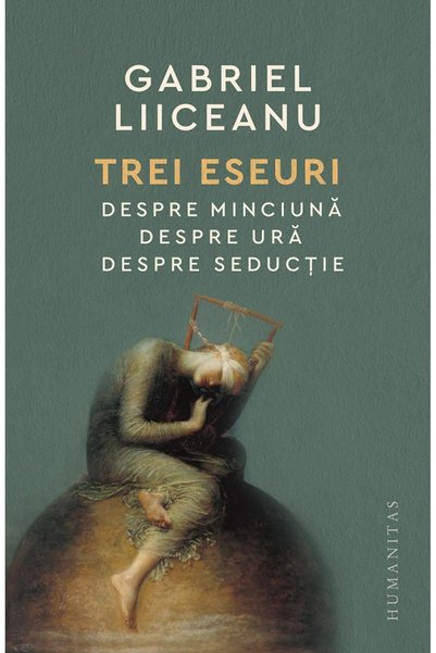 Humanitas Trei eseuri: Despre minciuna. Despre ura. Despre seductie - Gabriel...