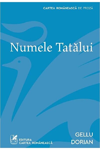 Cartea Romaneasca Numele tatalui - Gellu Dorian