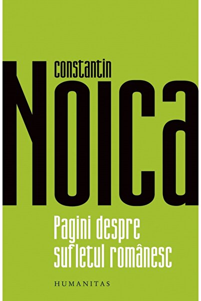 Humanitas Pagini despre sufletul romanesc - Constantin Noica
