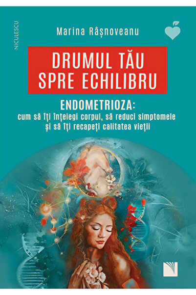 Niculescu Drumul tau spre echilibru. Endometrioza - Marina Rasnoveanu