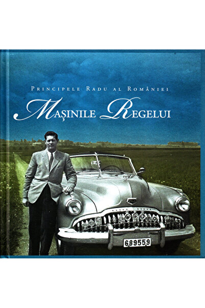 Editura Curtea Veche The King's Cars, Prince Radu of Romania - Curtea Veche P...