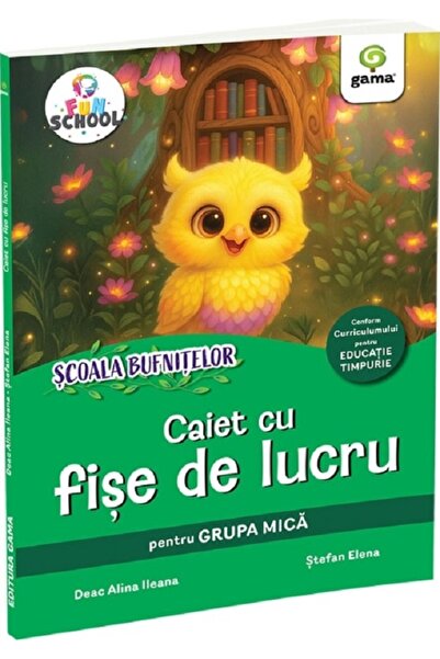 Gama Scoala Bufnitelor. Caiet cu fise de lucru pentru grupa mica - Deac Alina...