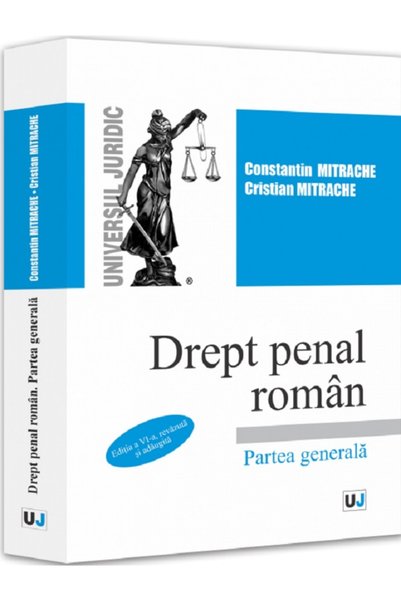 Universul Juridic Drept penal roman. Partea generala Ed.6 - Constantin Mitrac...