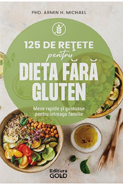 Gold 125 de retete pentru dieta fara gluten - Armin H. Michael