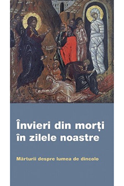 EDITURA DE SUFLET Înviere din mormânt în zilele noastre. Testimonii despre vi...