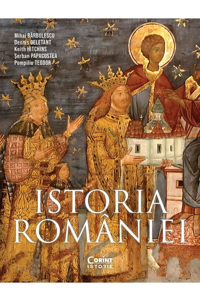 Corint Istoria Romaniei - Mihai Barbulescu, Dennis Deletant, Keith Hitchins, ...