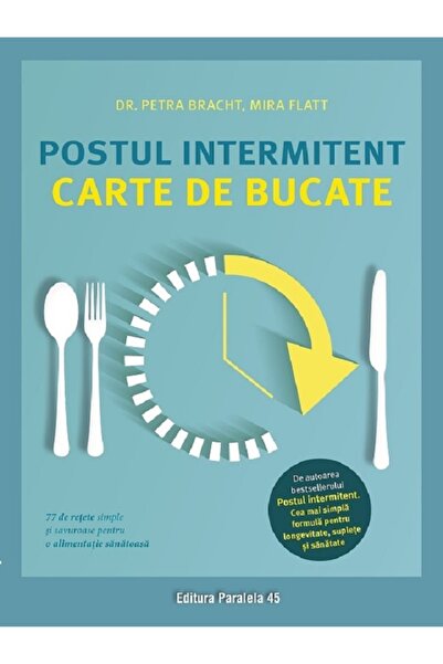 Paralela 45 Postul intermitent. Carte de bucate - Petra Bracht, Mira Flatt